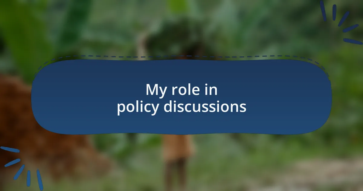 My role in policy discussions