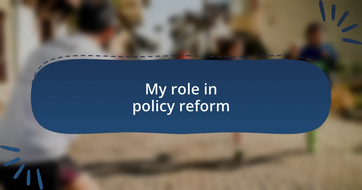 My role in policy reform