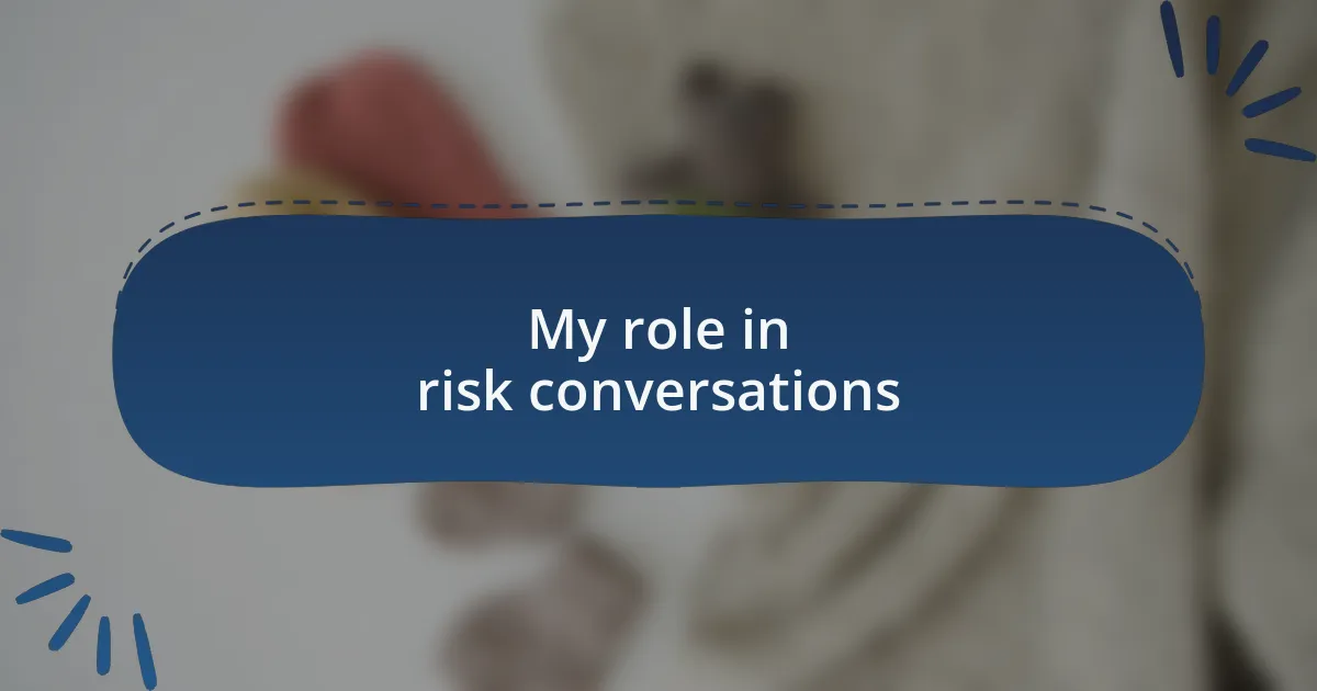 My role in risk conversations