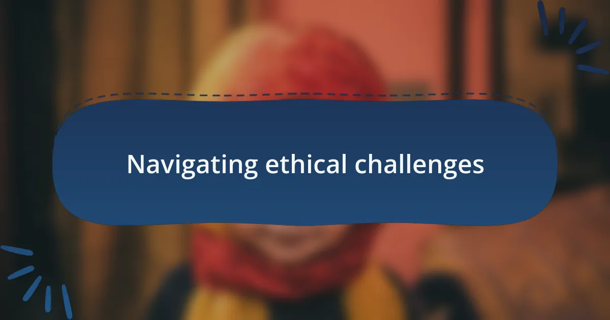 Navigating ethical challenges