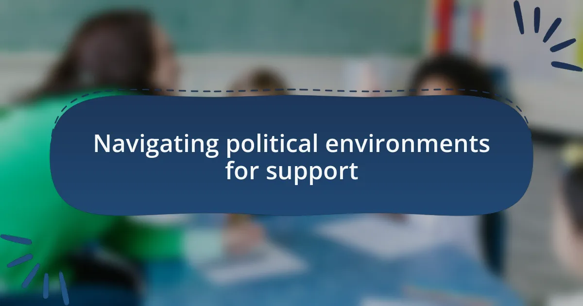Navigating political environments for support
