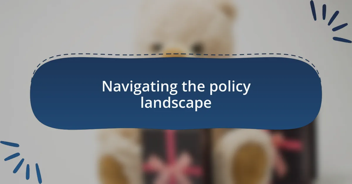 Navigating the policy landscape