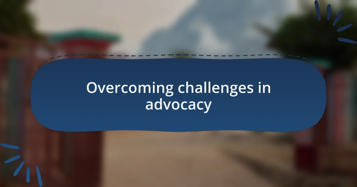 Overcoming challenges in advocacy