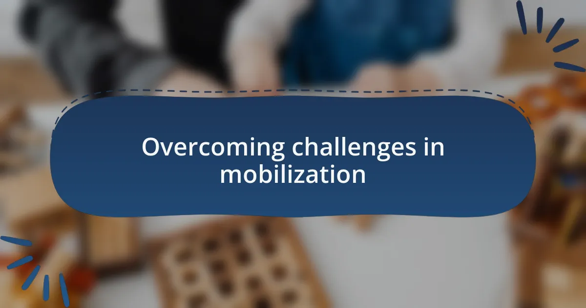 Overcoming challenges in mobilization