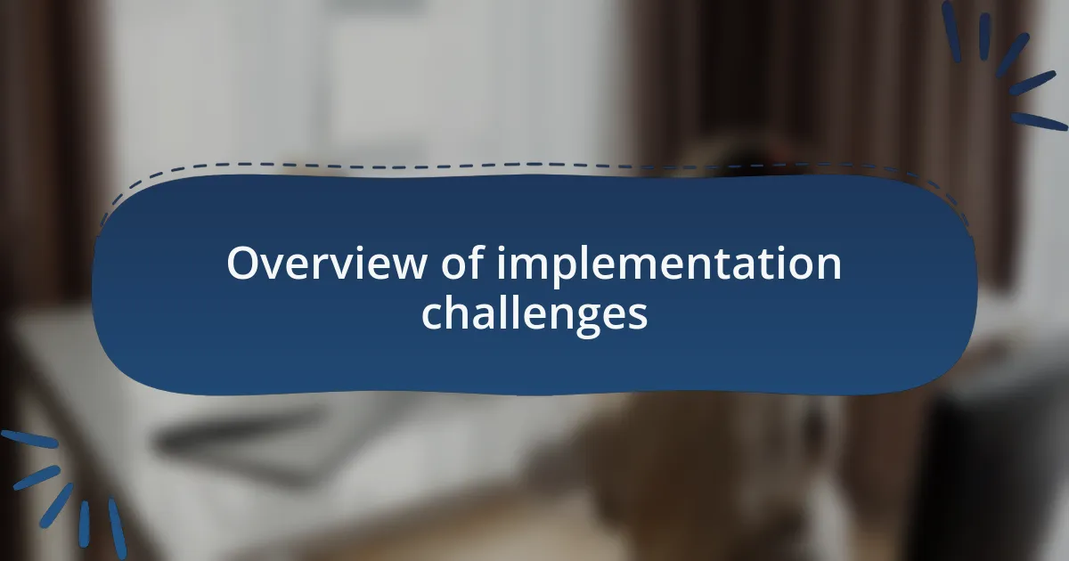 Overview of implementation challenges