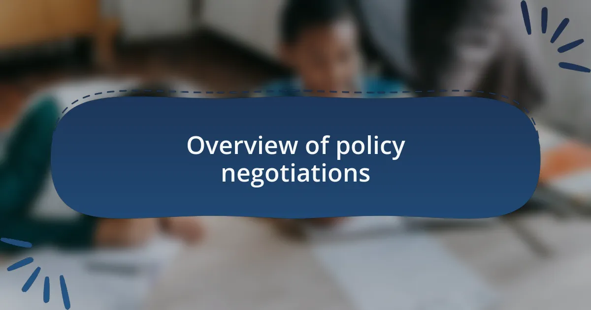 Overview of policy negotiations