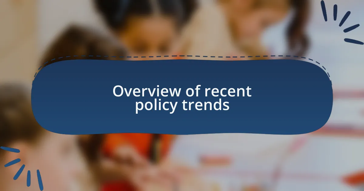 Overview of recent policy trends