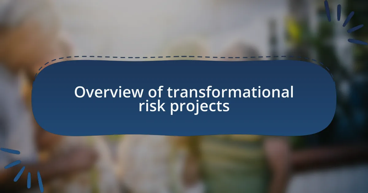 Overview of transformational risk projects