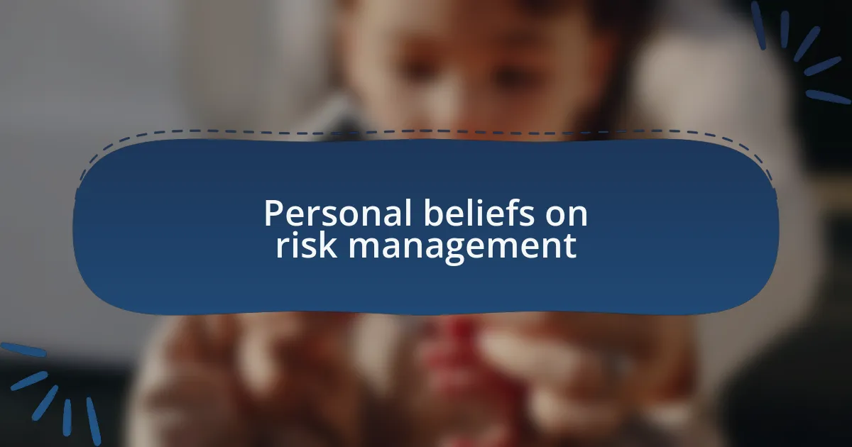 Personal beliefs on risk management