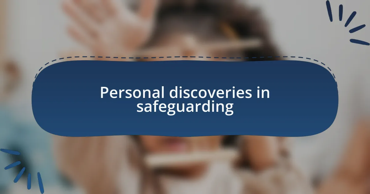Personal discoveries in safeguarding
