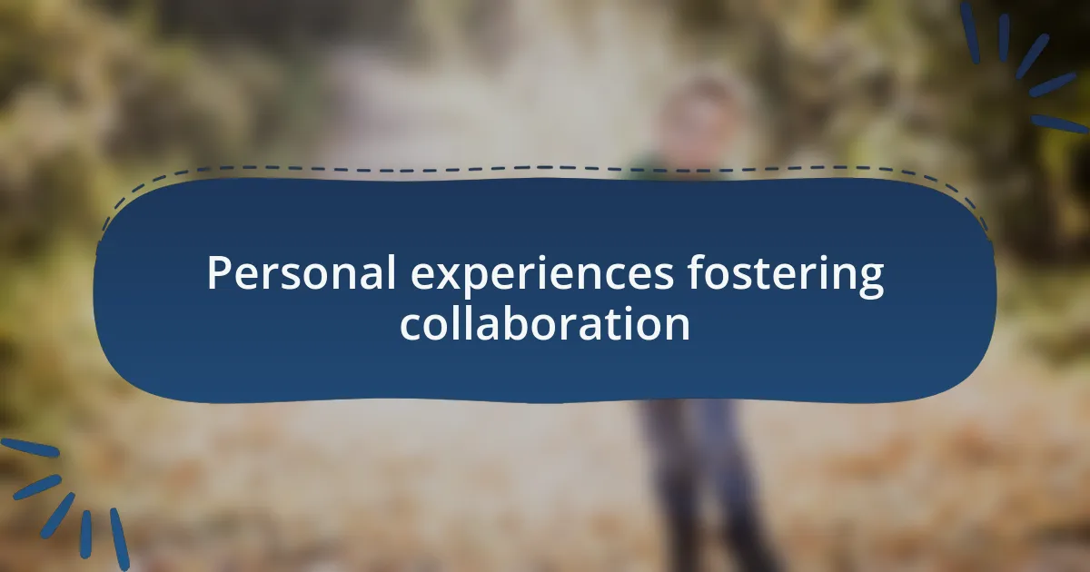 Personal experiences fostering collaboration