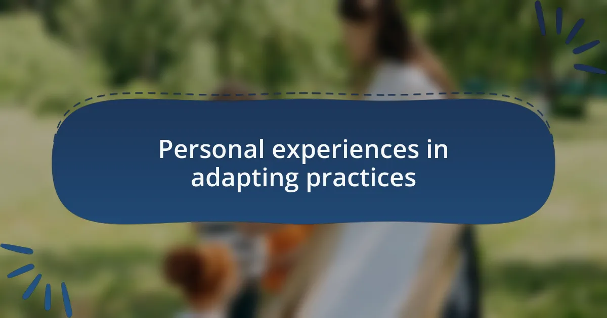 Personal experiences in adapting practices