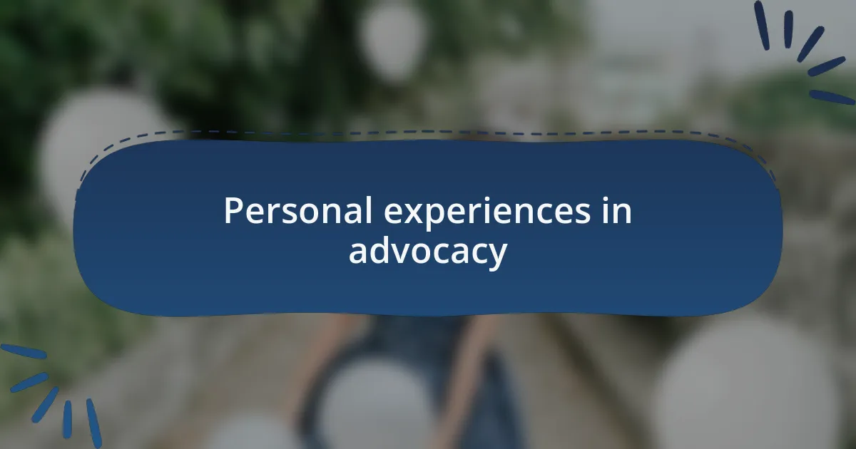 Personal experiences in advocacy