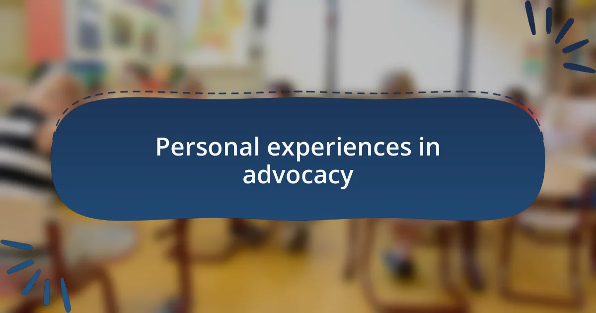 Personal experiences in advocacy