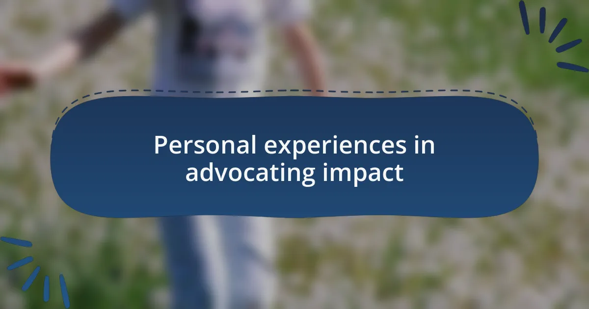 Personal experiences in advocating impact