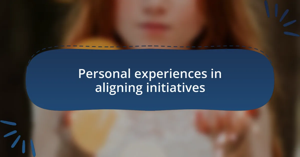Personal experiences in aligning initiatives