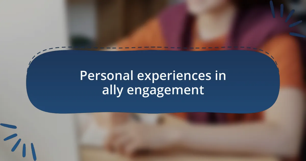 Personal experiences in ally engagement