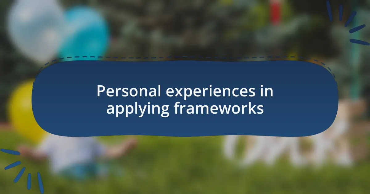 Personal experiences in applying frameworks