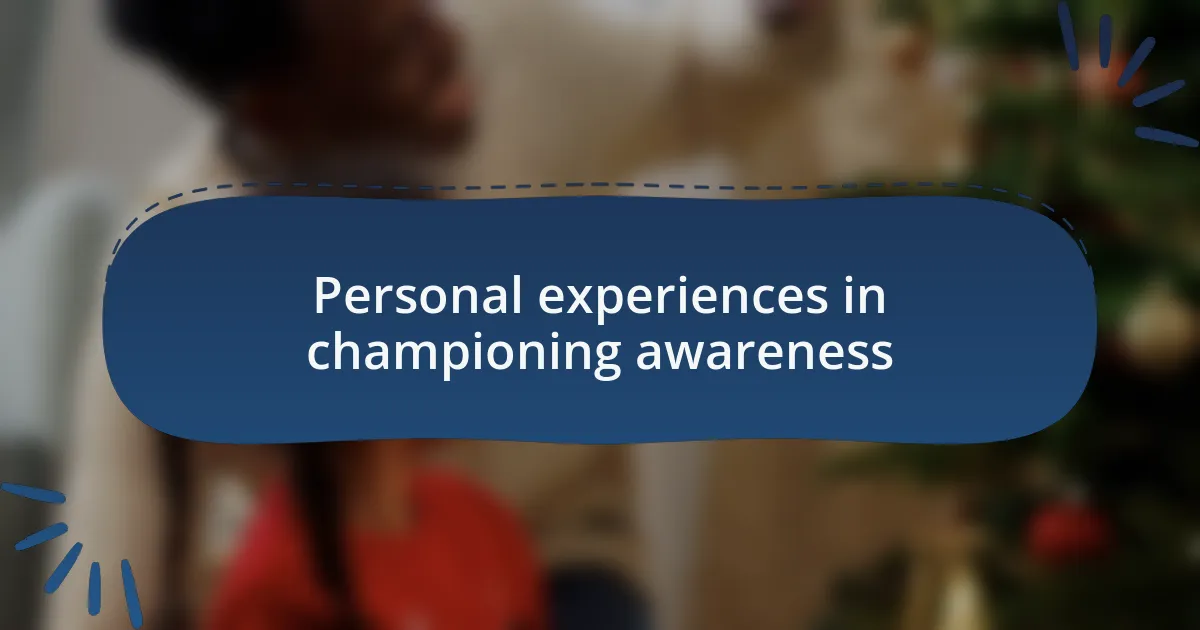 Personal experiences in championing awareness
