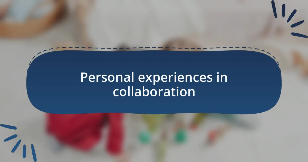 Personal experiences in collaboration