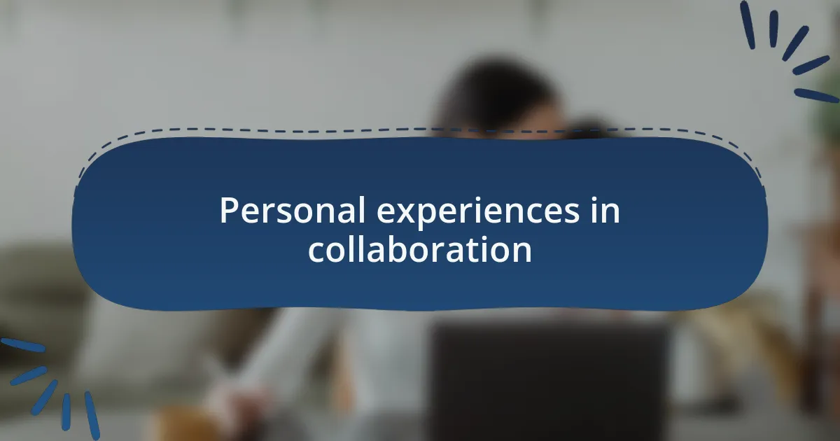 Personal experiences in collaboration