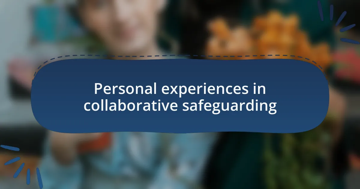 Personal experiences in collaborative safeguarding