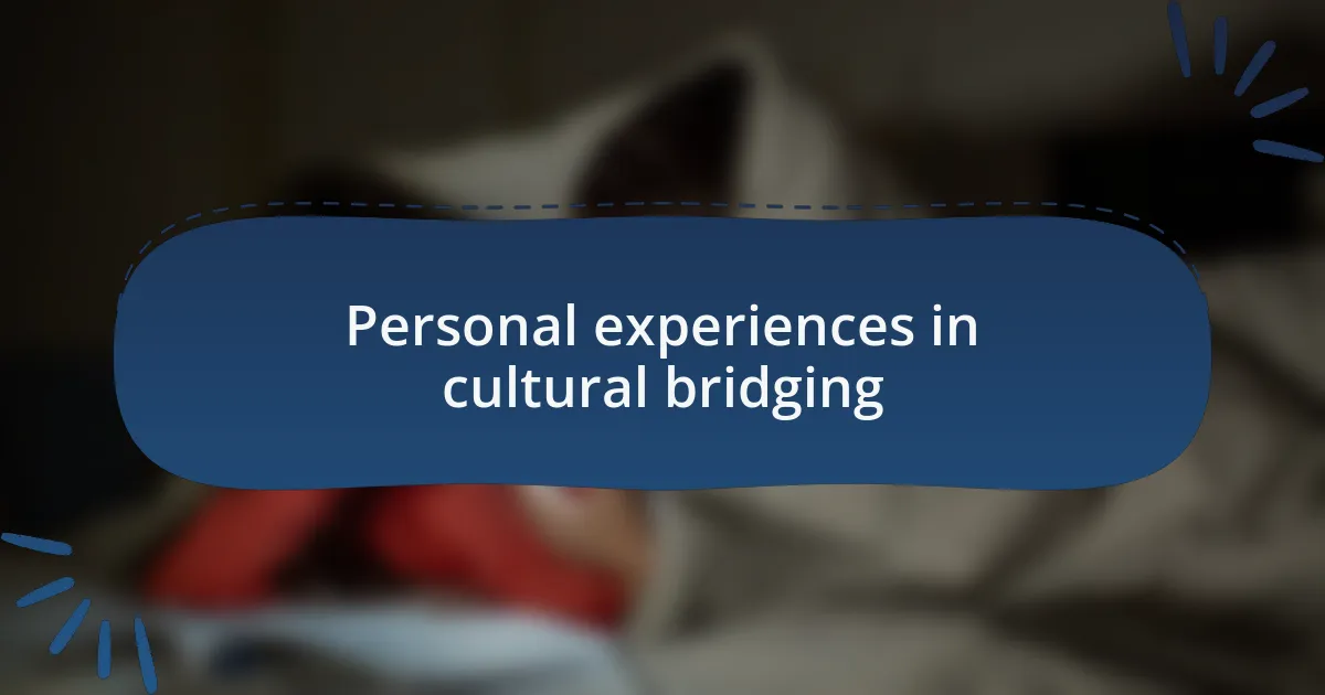 Personal experiences in cultural bridging