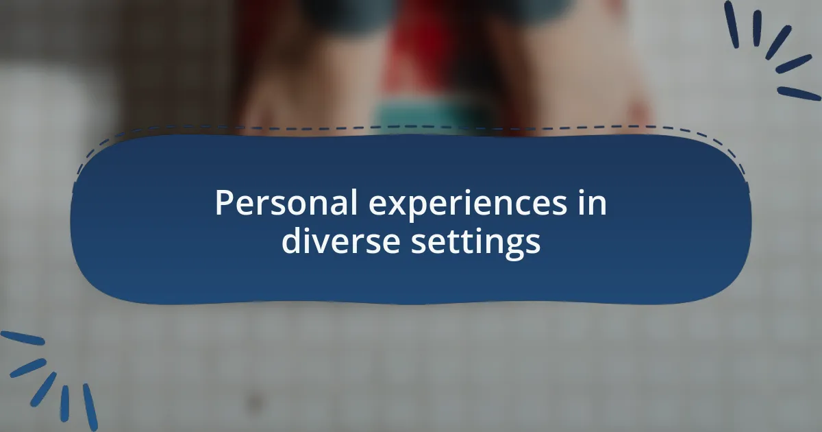 Personal experiences in diverse settings