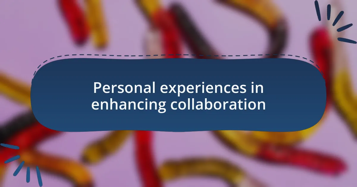 Personal experiences in enhancing collaboration