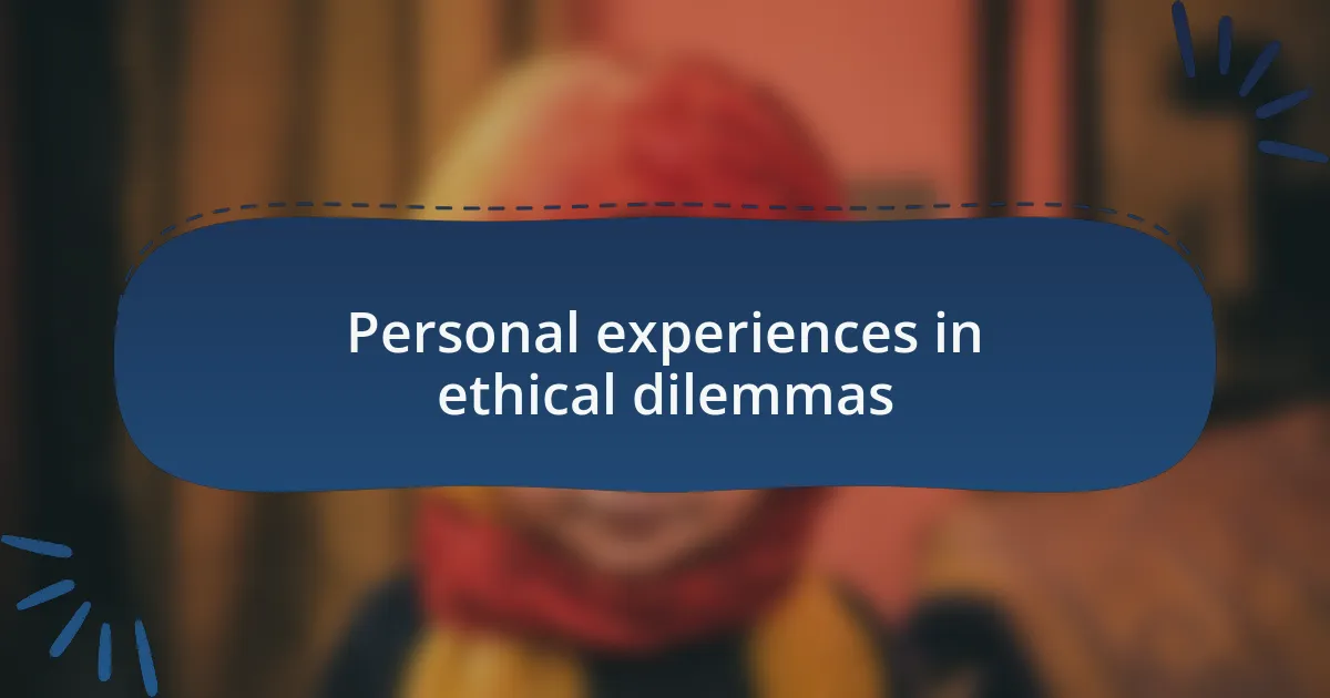 Personal experiences in ethical dilemmas