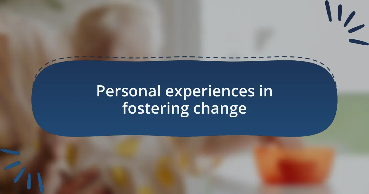 Personal experiences in fostering change