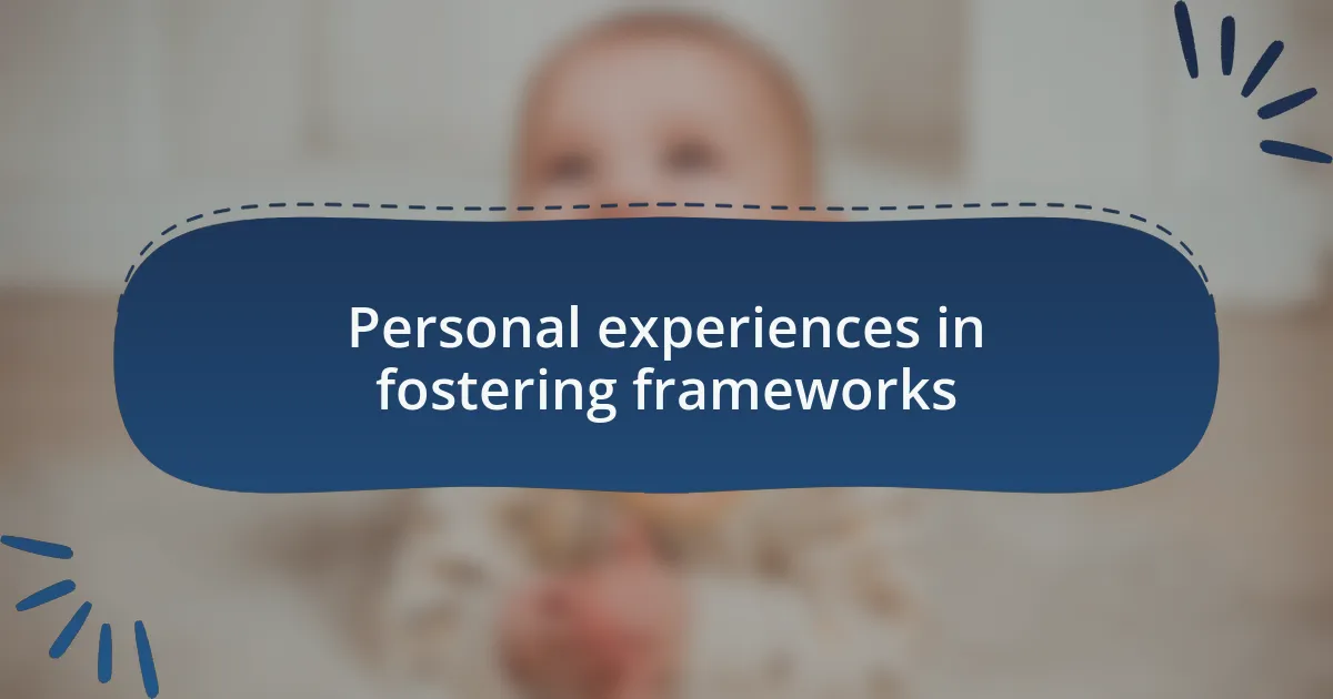 Personal experiences in fostering frameworks