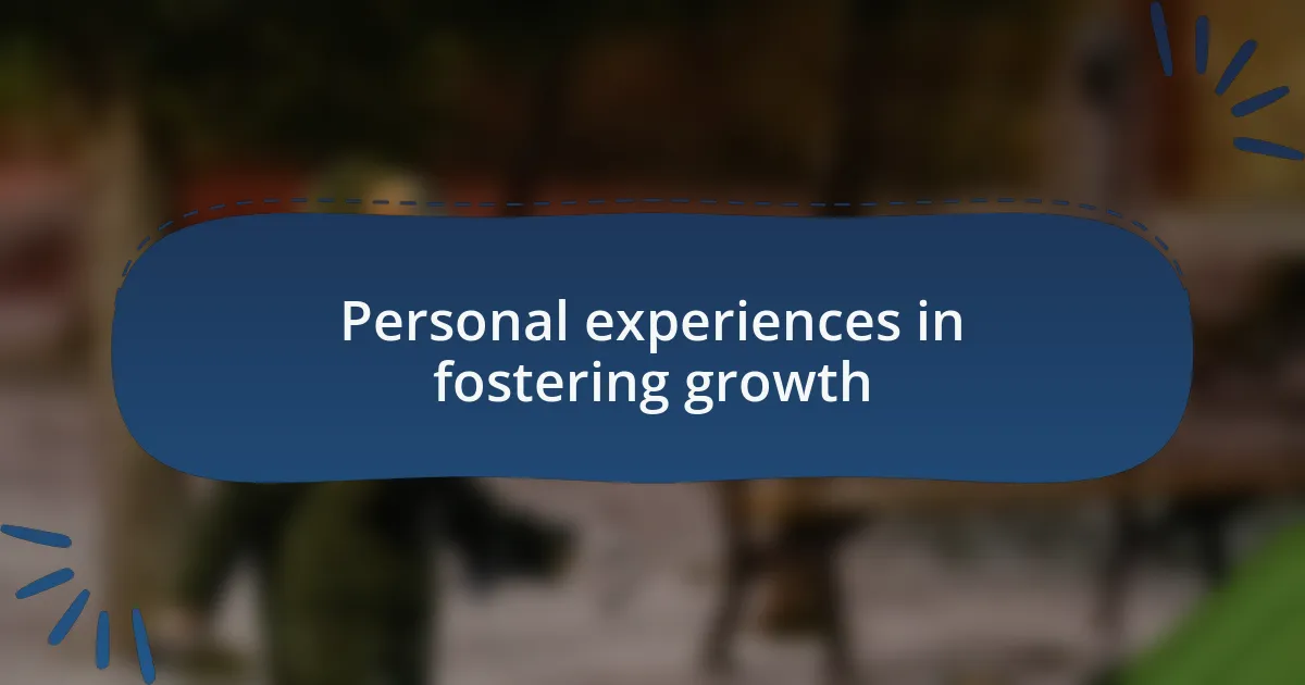 Personal experiences in fostering growth