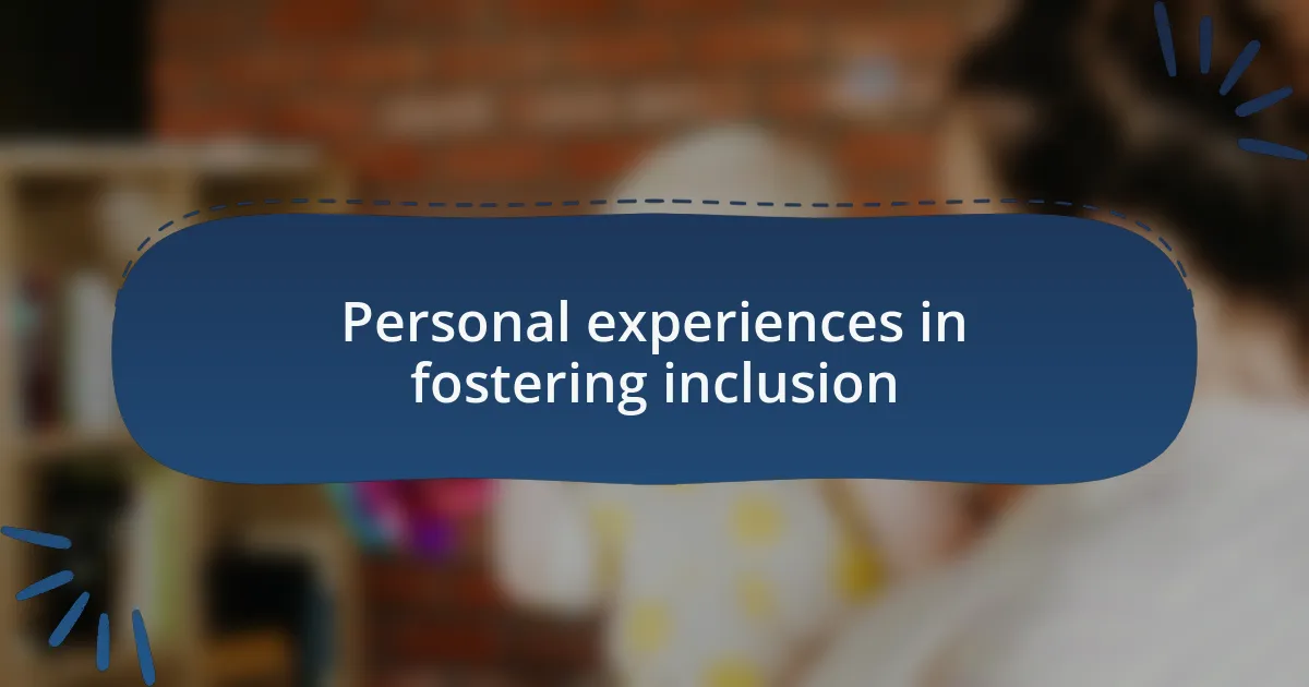 Personal experiences in fostering inclusion