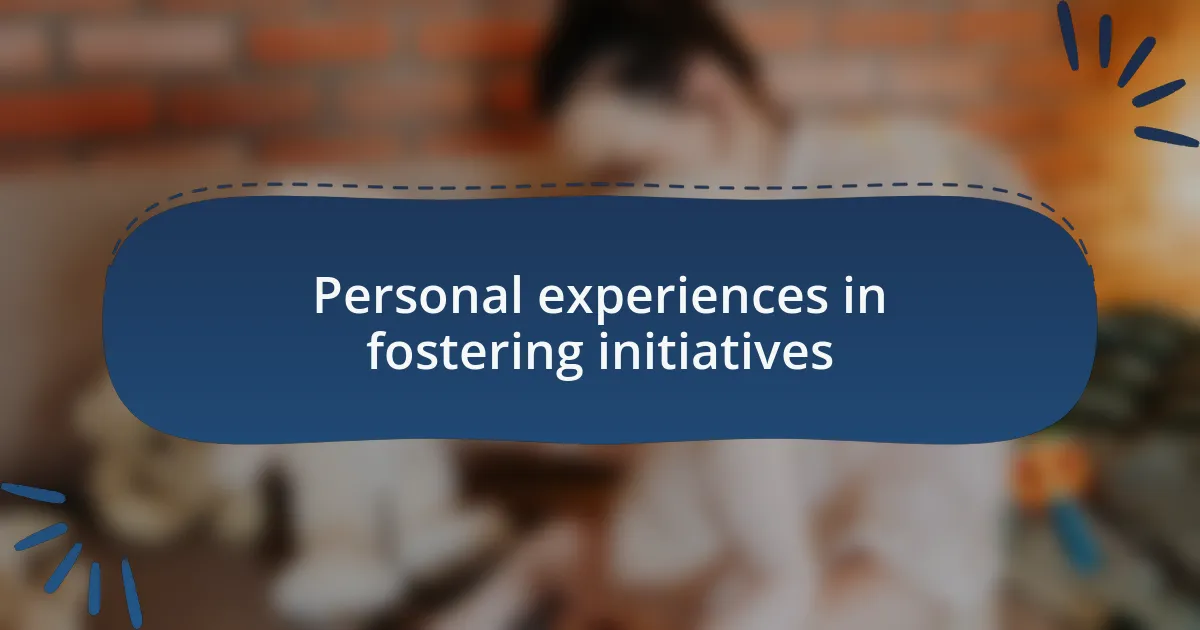 Personal experiences in fostering initiatives