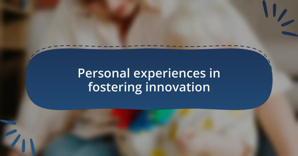 Personal experiences in fostering innovation