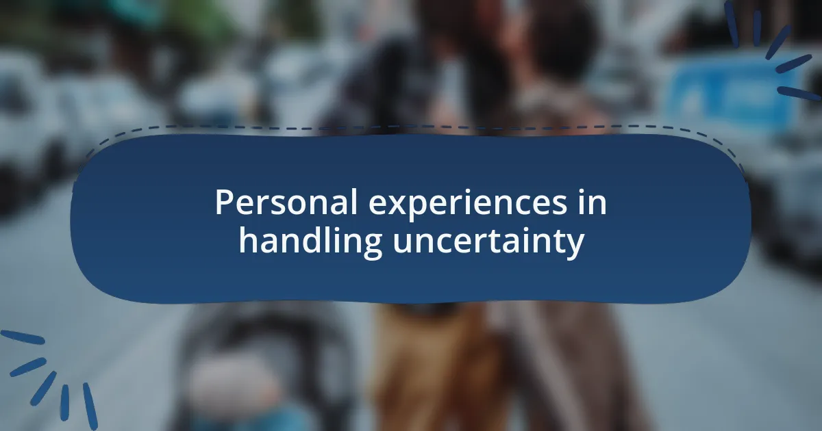 Personal experiences in handling uncertainty