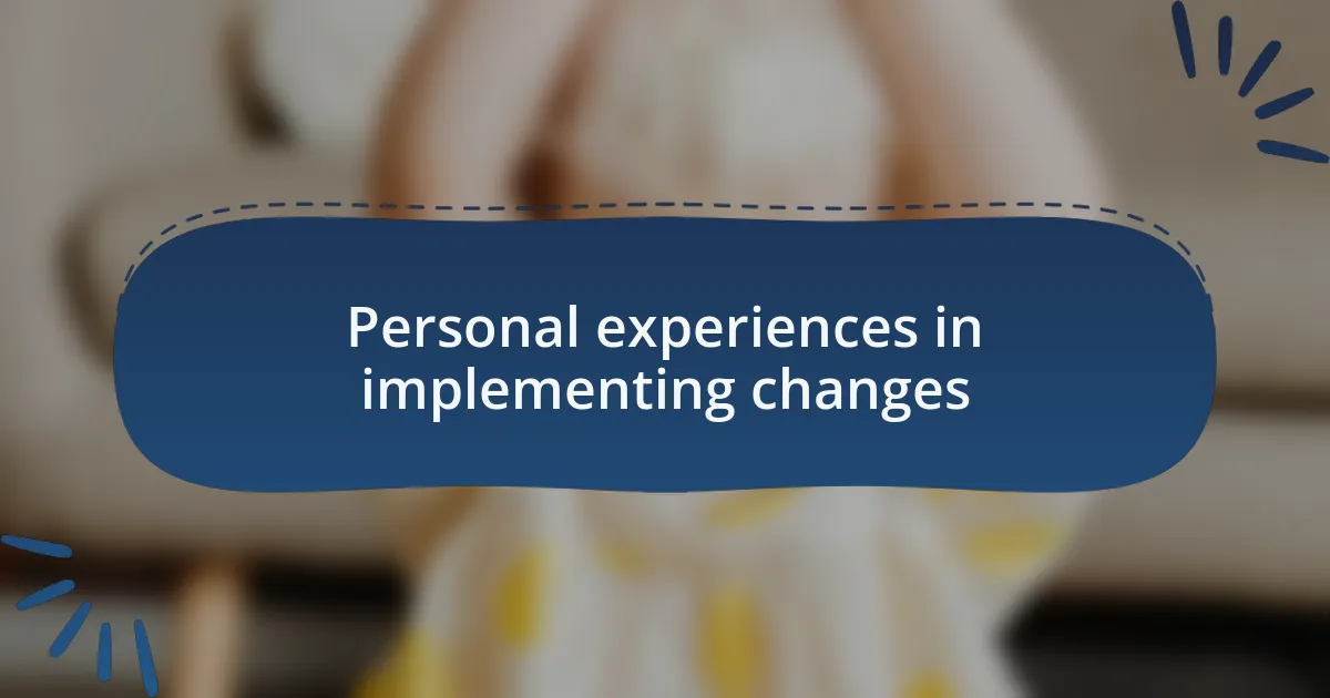 Personal experiences in implementing changes