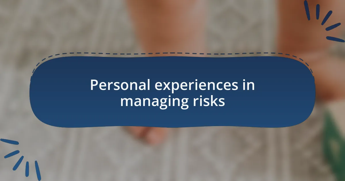 Personal experiences in managing risks