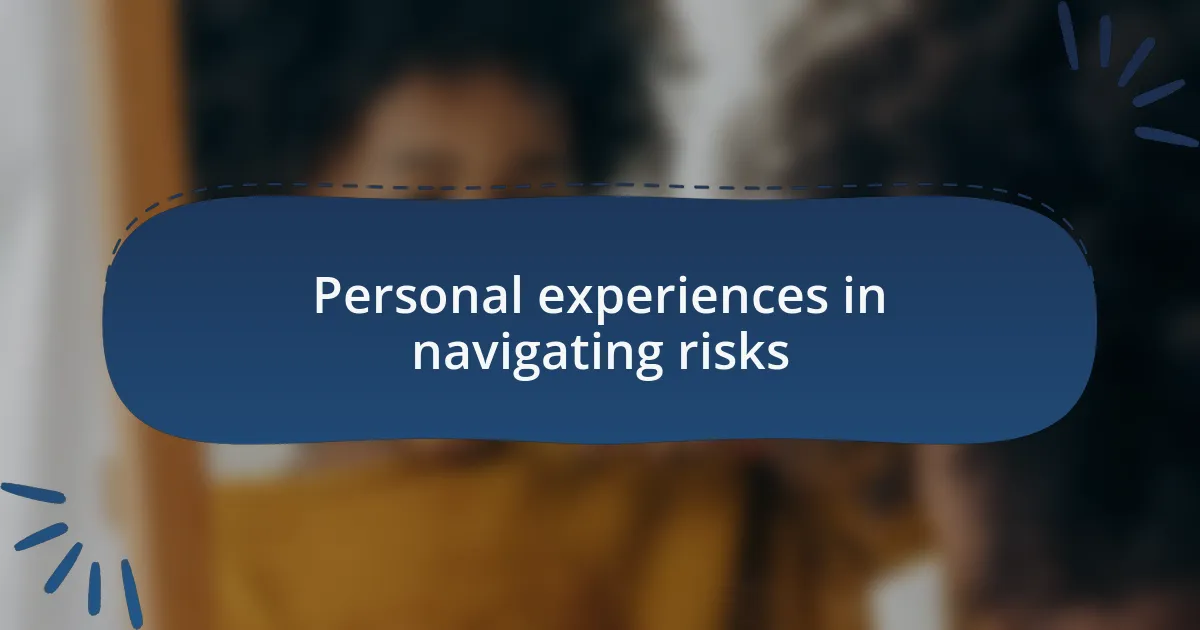 Personal experiences in navigating risks