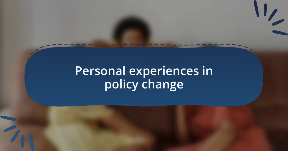 Personal experiences in policy change