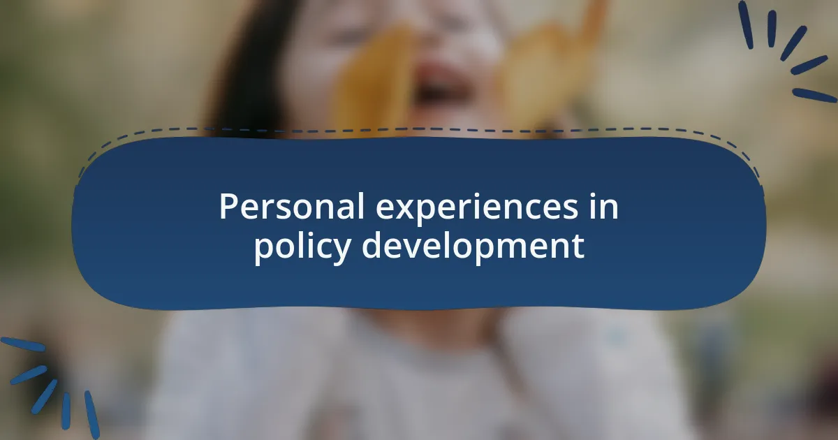 Personal experiences in policy development