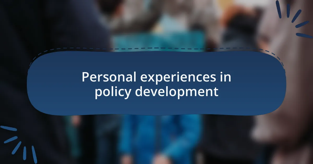 Personal experiences in policy development
