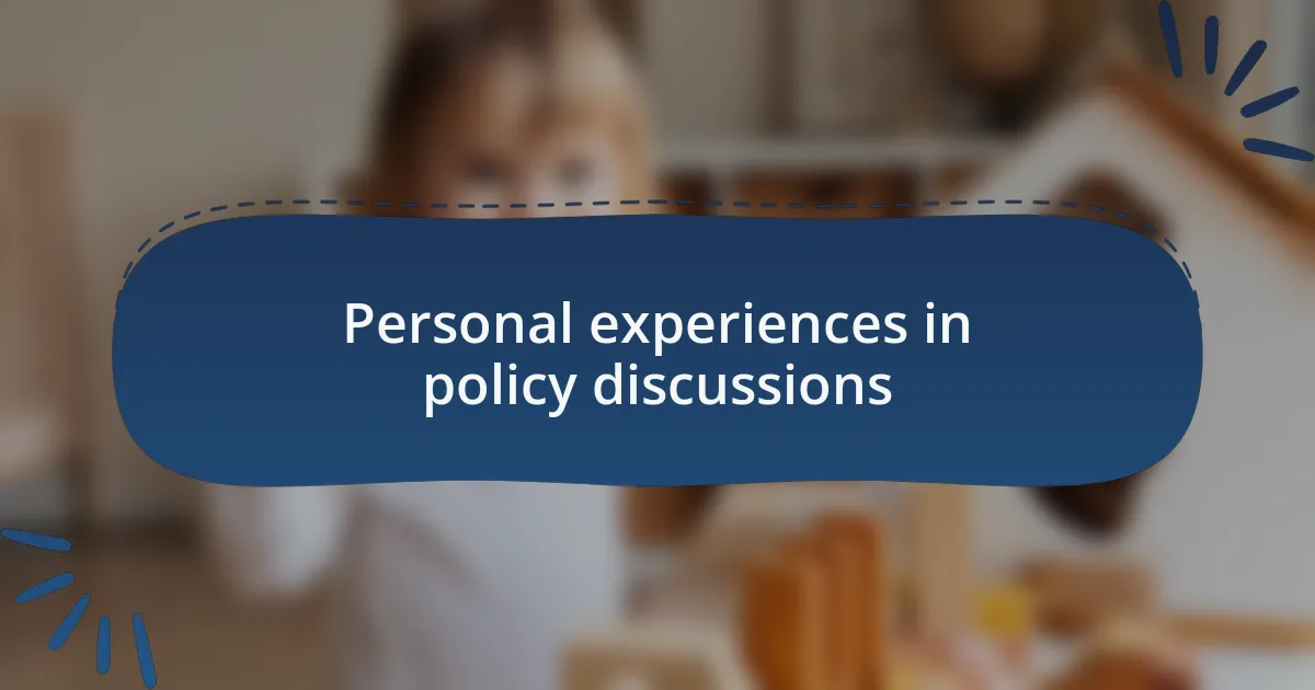 Personal experiences in policy discussions
