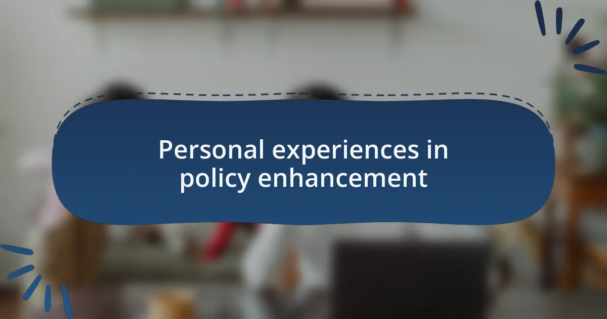 Personal experiences in policy enhancement