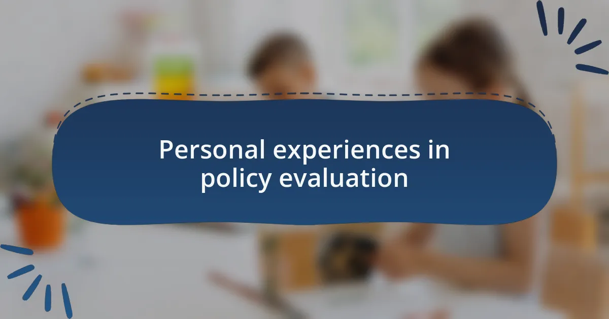 Personal experiences in policy evaluation