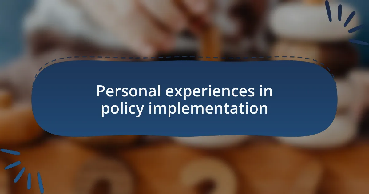 Personal experiences in policy implementation