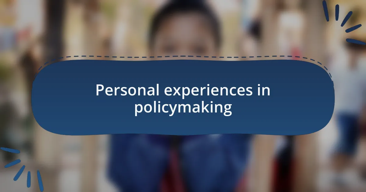 Personal experiences in policymaking
