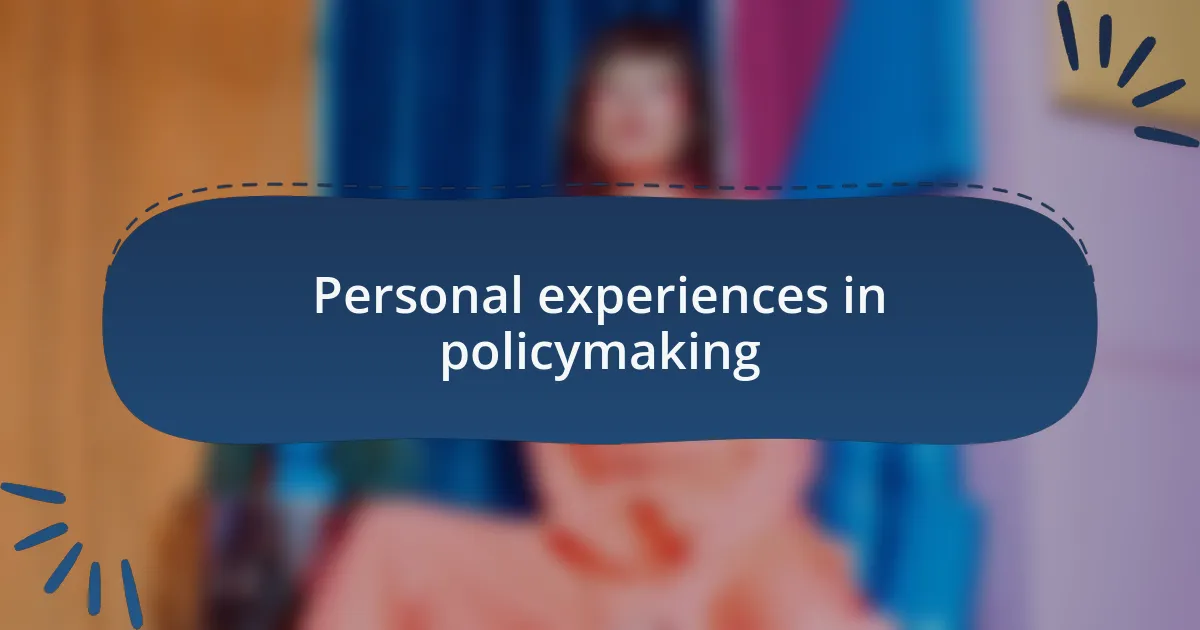 Personal experiences in policymaking