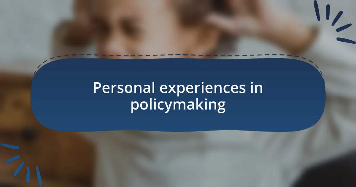 Personal experiences in policymaking